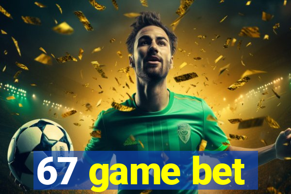 67 game bet